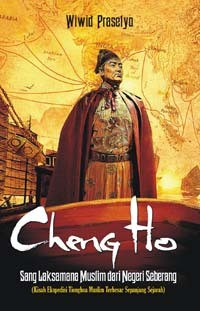 Cheng ho : sang laksamana muslim dari negeri seberang = kisah ekspedisi tionghoa muslim terbesar sepanjang sejarah