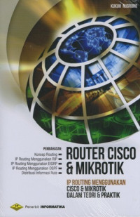 Router cisco dan mikrotik : IP routing menggunakan cisco dan mikrotik dalam teori dan praktik