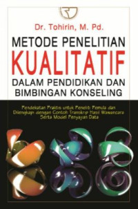 Metode penelitian kualitatif dalam pendidikan dan konseling : pendekatan praktis untuk pemula dan dilengkapi dengan contoh transkrip hasil wawancara serta model penyajian data