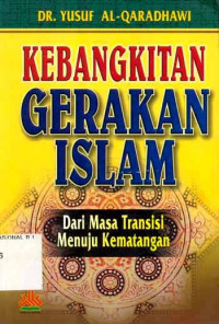 Kebangkitan gerakan islam : Dari masa transisi menuju kematangan