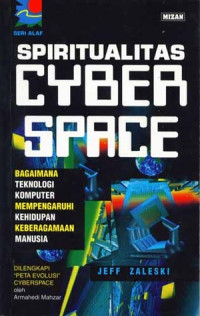 Spiritualitas cyber space : bagaimana teknologi komputer mempengaruhi kehidupan keberagaman manusia