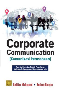 Corporate communication (komunikasi perusahaan) : teori, aplikasi dan praktik