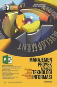 Manajemen Proyek Berbasis Teknologi Informasi : Mengelola proyek secara sistematis menggunakan microsoft project