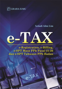 e-TAX : e-registration, e-billing, e-SPT Masa PPh Pasal 21-26 dan e-SPT tahunan PPh badan