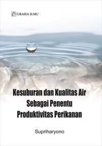 Kesuburan dan kualitas air sebagai penentu produktivitas perikanan
