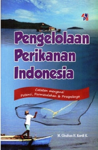 Pengelolaan perikanan Indonesia : Catatan mengenai potensi, permasalahan dan prospeknya
