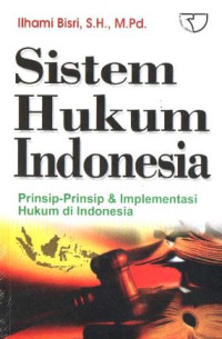 Sistem hukum indonesia : prinsip-prinsip dan implementasi hukum di indonesia
