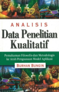 Analisis data penelitian kualitatif : pemahaman filosofis dan metodologis ke arah penguasaan model aplikasi
