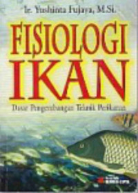 Fisiologi ikan : Dasar pengembangan teknik perikanan