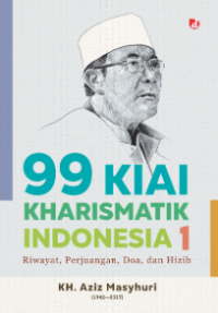 99 kiai kharismatik indonesia 1 : riwayat, perjuangan, doa dan hizib ( Jilid 1 )