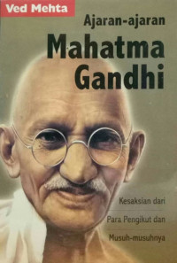 Ajaran-ajaran mahatma gandhi : Kesakian dari para pengikut dan musuh-musuhnya
