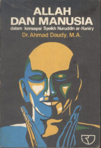Allah dan manusia : dalam konsepsi syeikh nuruddin ar-raniry