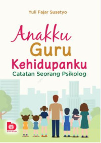 Anakku guru kehidupanku : catatan seorang psikolog
