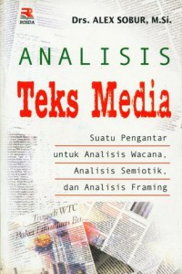 Analisis teks media : suatu pengantar untuk analisis wacana, analisis semiotik, dana analisis framing