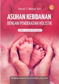 Asuhan Kebidanan dengan Pendekatan Holistik : series asuhan persalinan