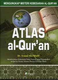 Atlas al-qur'an : Mengungkap misteri kebesaran al-qur'an