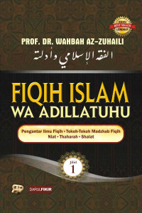 Fiqih Islam wa adillatuhu : pengantar ilmu fiqih, tokoh-tokoh madzhab fiqih, niat, thaharah, shalat (Jilid 1)