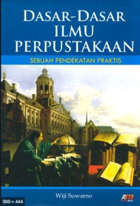 Dasar dasar ilmu perpustakaan : sebuah pendekatan praktis