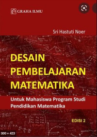 Desain pembelajaran matematika : untuk mahasiswa program studi pendidikan matematika
