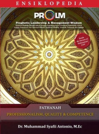 Ensiklopedia Prophetic Leadership and Management Wisdom : Fathanah = Professionalism, quality and competence