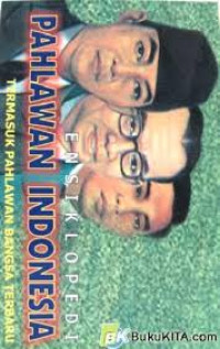 Ensiklopedia pahlawan INDONESIA : Termasuk pahlawan bangsa terbaru