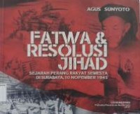 Fatwa & resolusi jihad : sejarah perang rangkat semesta di surabaya 10 november 1945