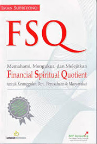 Fsq : memahami, mengukur, dan melejitkan financial spritual quotient untuk keunggulan diri, perusahaan dan masyarakat