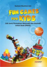 Fun games for kids : 100 jenis permainan rekreatif dan edukatif untuk anak PAUD