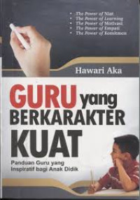 Guru yang berkarakter kuat : panduan guru yang inspiratif bagi anak didik