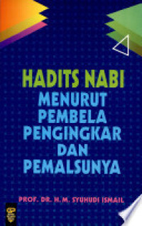 Hadits nabi : menurut pembela pengingkar dan pemalsunya
