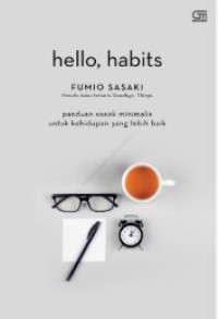 Hello, habits : panduan sosok minimalis untuk kehidupan yang lebih baik