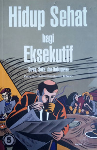 Hidup sehat bagi eksekutif : stess, seks, dan kebugaran