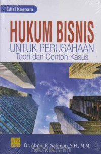 Hukum bisnis untuk perusahaan : teori dan contoh kasus