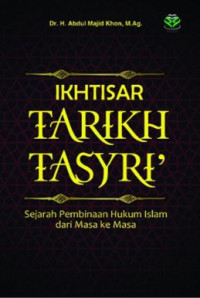 Ikhtisar tarikh tasyri' : sejarah pembinaan hukum islam dari masa ke masa