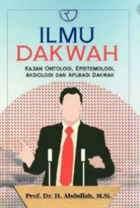 Ilmu dakwah : kajian ontologi, epistemologi, aksiologi, dan aplikasi dakwah