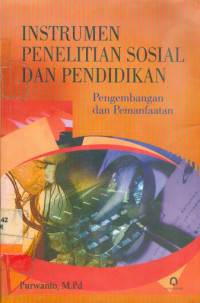 Instrumen penelitian sosial dan pendidikan : pengembangan dan pemanfaatan