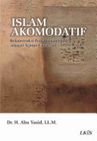 Islam Akomodatif : Rekonstruksi pemahaman islam sebagai agama universal