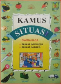 Kamus situasi dwibahasa : bahasa indonesia, bahasa inggris