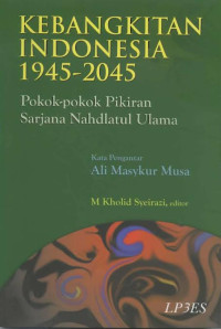 Kebangkitan indonesia 1945-2045 : pokok-pokok pikiran sarjana nahdlatul ulama