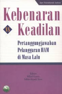 Kebenaran vs keadilan : pertanggungjawaban pelanggaran ham di masa lalu