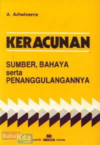 Keracunan : Sumber, Bahaya, Serta Penanggulangannya