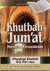 Khutbah jum'at : membina persaudaraan = dilengkapi khutbah dua hari raya