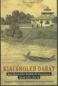 Kiai sholeh darat : dan dinamika politik di nusantara abad xix-xx m
