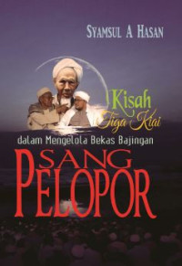 Sang pelopor : Kisah tiga kiai dalam mengelola bekas bajingan