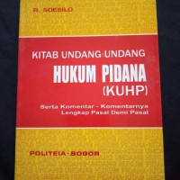 Kitab Undang-Undang Hukum Pidana (KUHP) : serta komentar-komentarnya lengkap pasal demi pasal