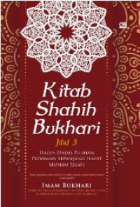 Kitab shahih bukhari : hadis-hadis pilihan pedoman sepanjang hayat muslim sejati (Jilid 3)