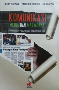 Komunikasi media dan masyarakat : membedah absurditas budaya indonesia