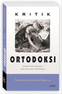 Kritik ortodoksi : Tafsir ayat ibadah, politik, dan feminisme