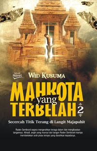 Mahkota yang terbelah : secercah titik terang di langit majapahit (JIlid 2)