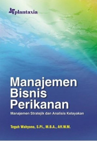 Manajemen bisnis perikanan : manajemen stratejik dan analisis kelayakan